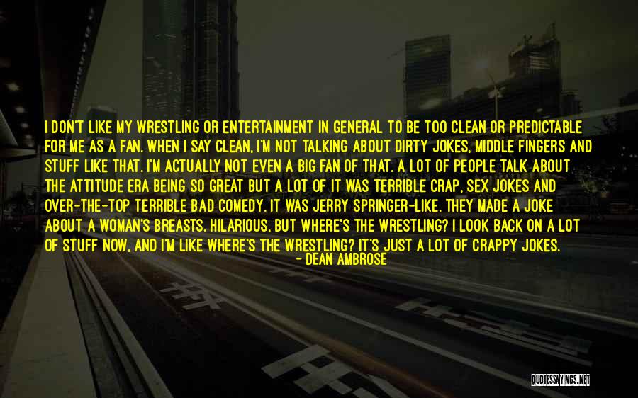 Great Comedy Quotes By Dean Ambrose Great Comedy Quotes By Dean Ambrose
