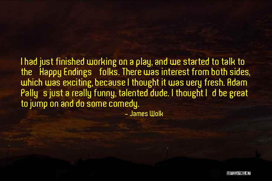 Great Comedy Quotes By James Wolk Great Comedy Quotes By James Wolk
