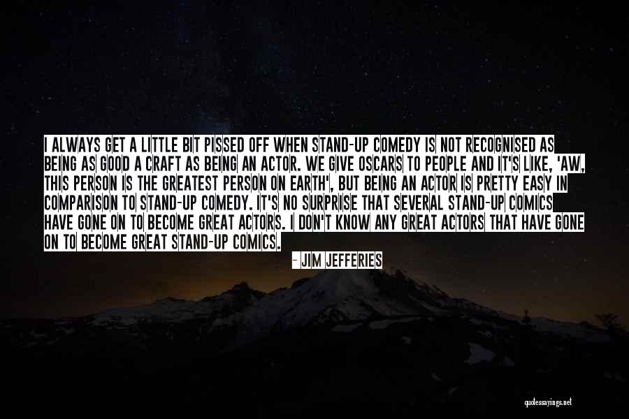 Great Comedy Quotes By Jim Jefferies Great Comedy Quotes By Jim Jefferies