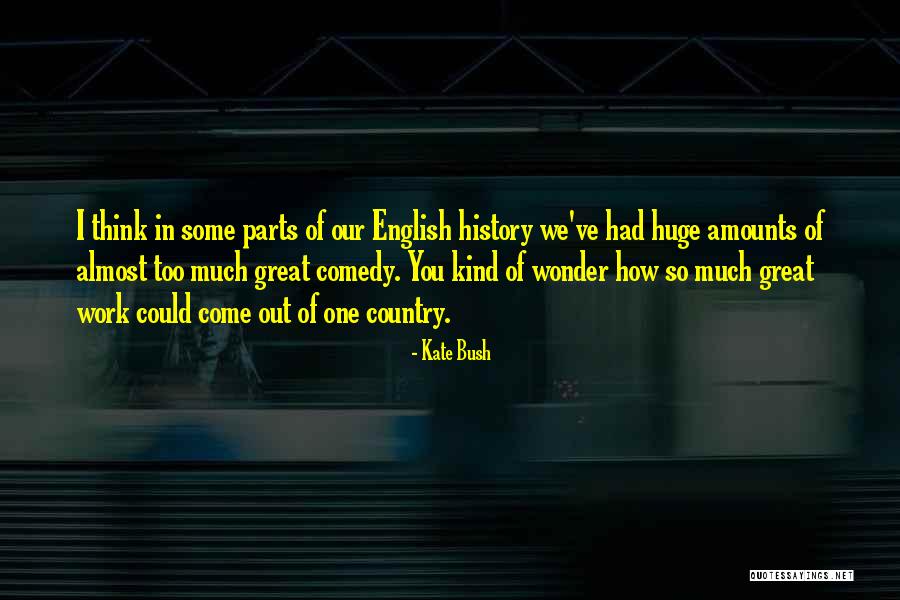 Great Comedy Quotes By Kate Bush Great Comedy Quotes By Kate Bush
