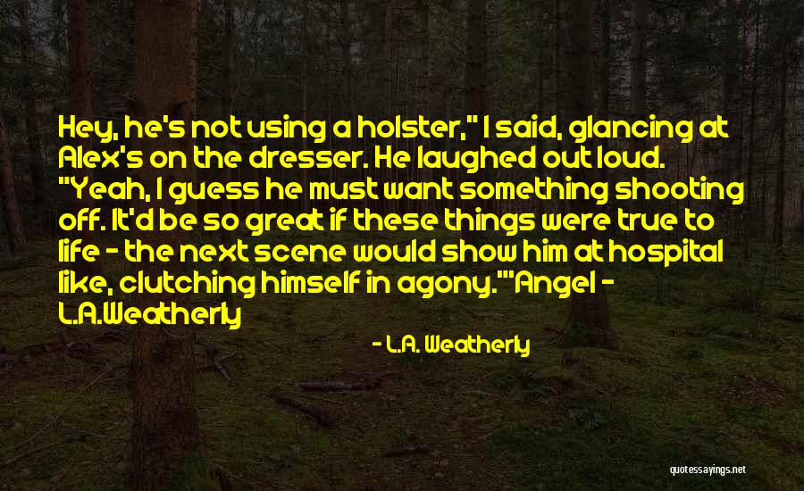 Great Comedy Quotes By L.A. Weatherly Great Comedy Quotes By L.A. Weatherly
