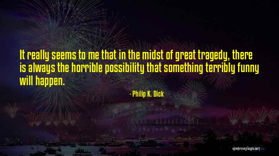 Great Comedy Quotes By Philip K. Dick Great Comedy Quotes By Philip K. Dick