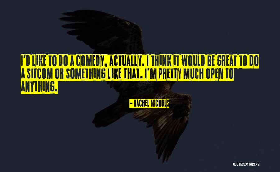Great Comedy Quotes By Rachel Nichols Great Comedy Quotes By Rachel Nichols