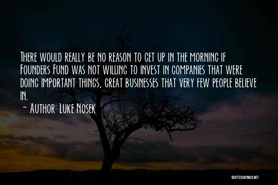 Great Companies Quotes By Luke Nosek