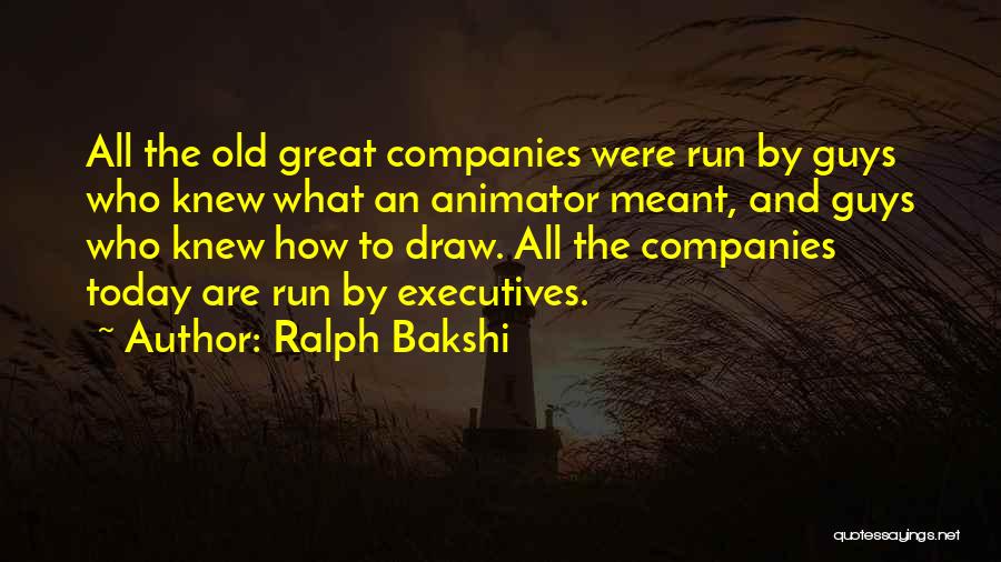 Great Companies Quotes By Ralph Bakshi