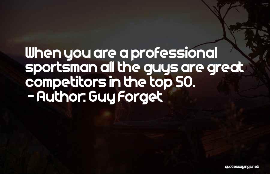 Great Competitors Quotes By Guy Forget