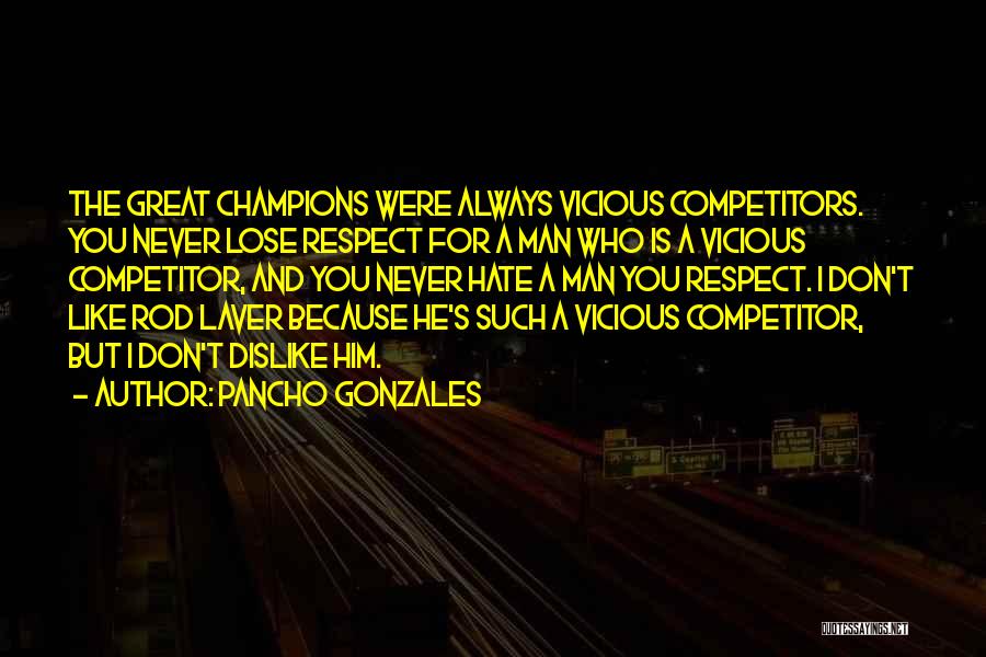 Great Competitors Quotes By Pancho Gonzales