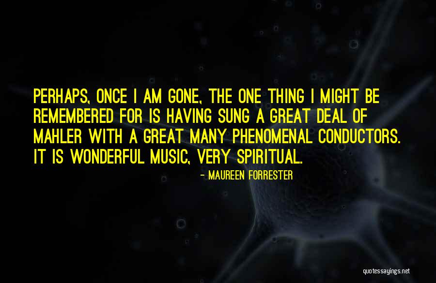 Great Conductors Quotes By Maureen Forrester Great Conductors Quotes By Maureen Forrester