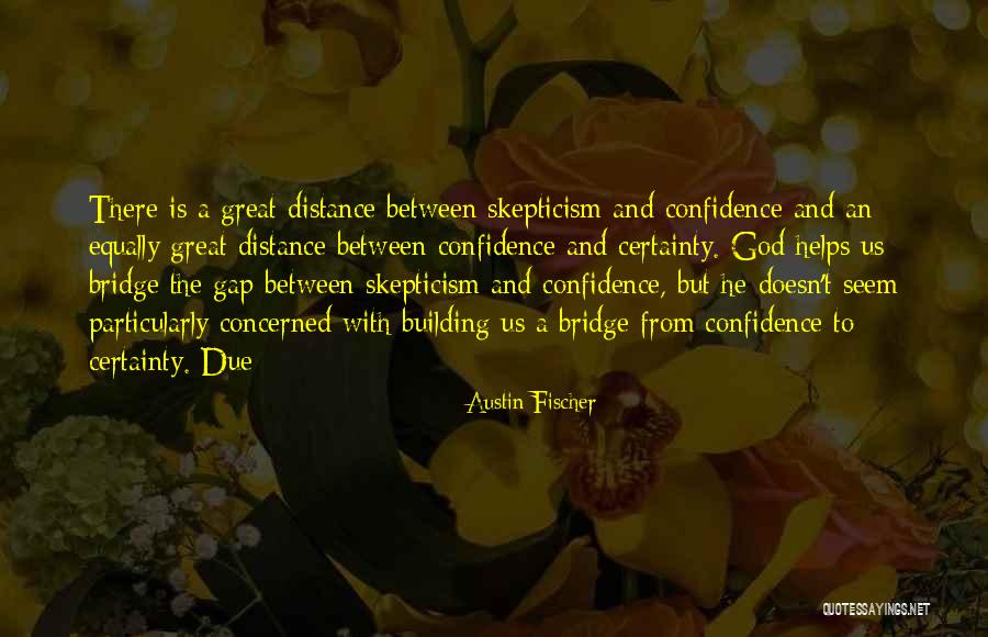 Great Confidence Quotes By Austin Fischer Great Confidence Quotes By Austin Fischer