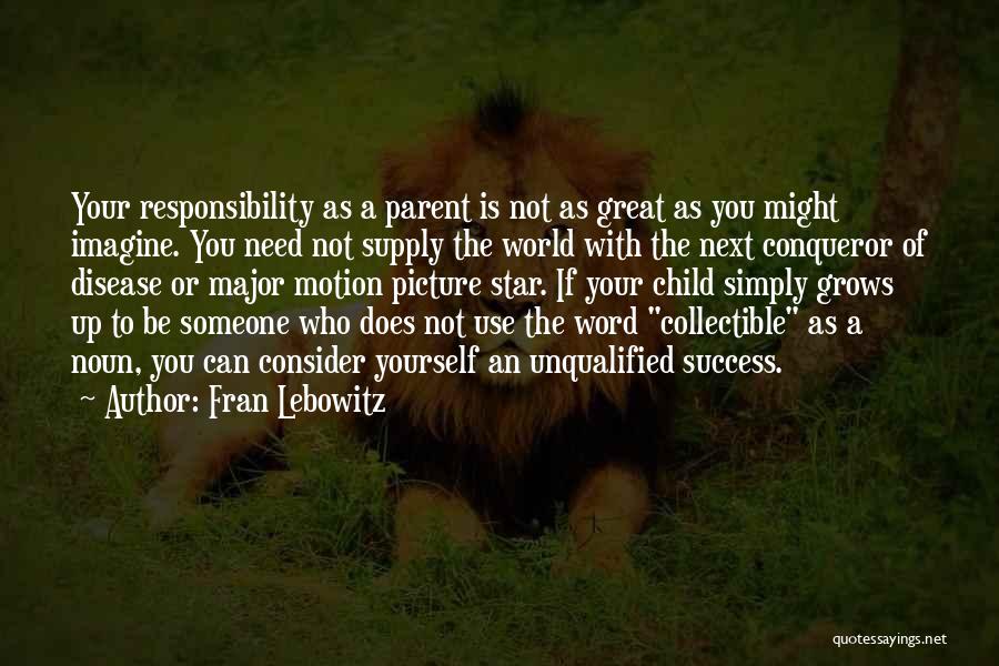 Great Conqueror Quotes By Fran Lebowitz