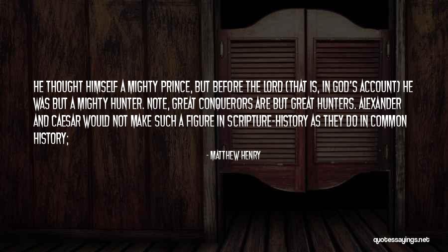 Great Conquerors Quotes By Matthew Henry