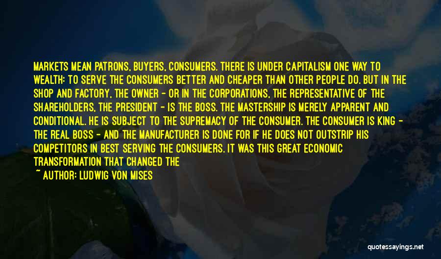 Great Consumer Quotes By Ludwig Von Mises