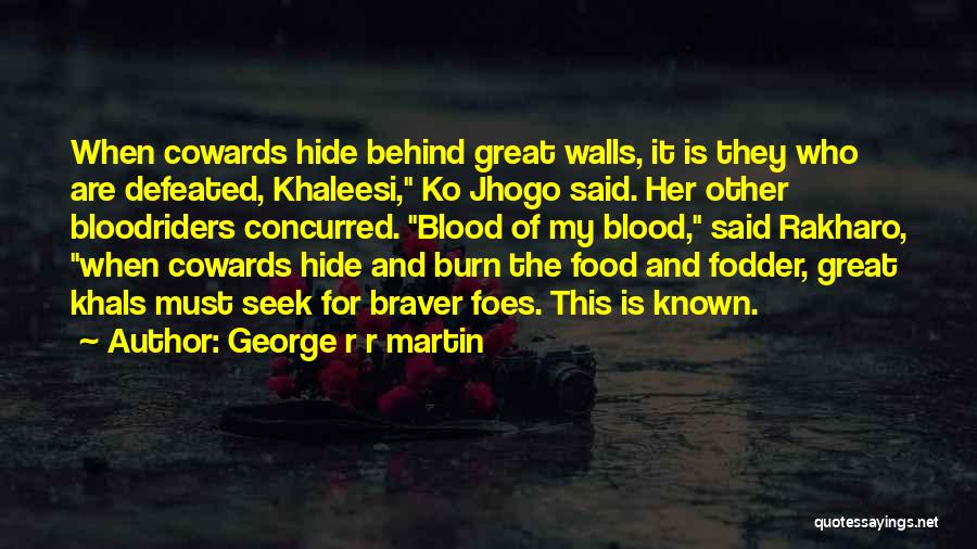 Great Cowards Quotes By George R R Martin