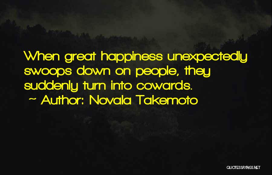 Great Cowards Quotes By Novala Takemoto