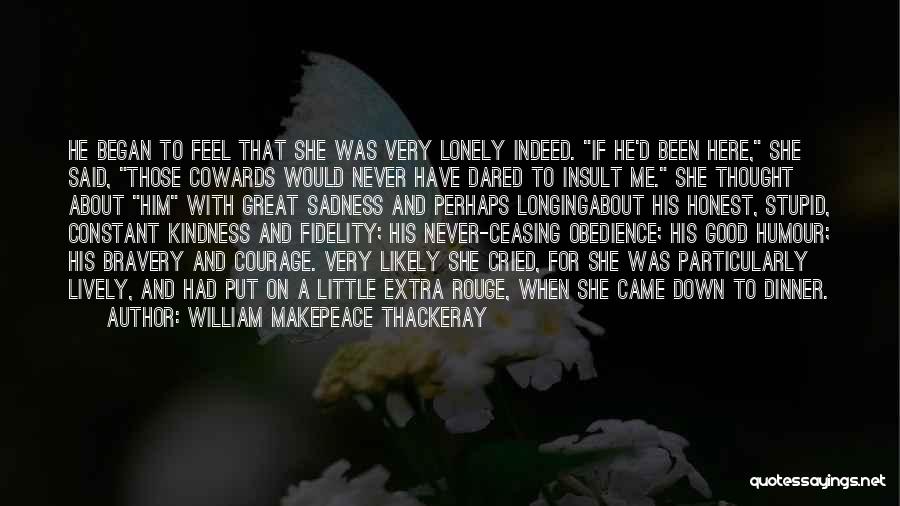 Great Cowards Quotes By William Makepeace Thackeray