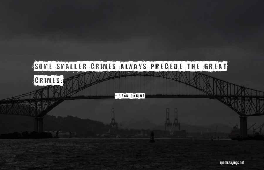 Great Crimes Quotes By Jean Racine Great Crimes Quotes By Jean Racine