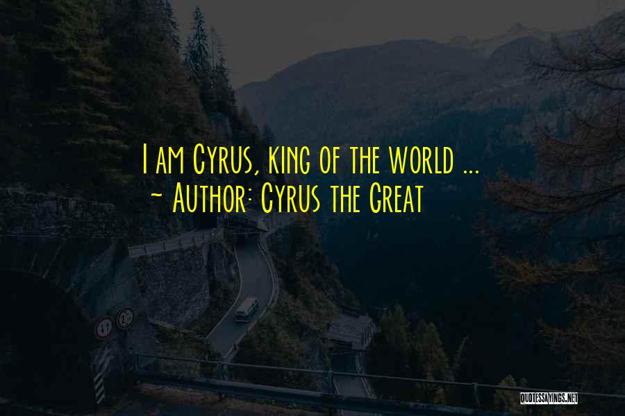 Great Cyrus Quotes By Cyrus The Great