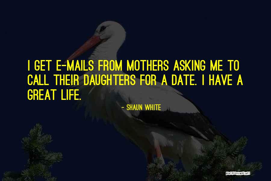 Great Daughters Quotes By Shaun White Great Daughters Quotes By Shaun White