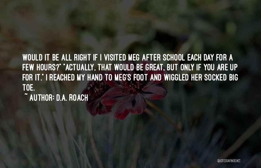 Great Day At School Quotes By D.A. Roach