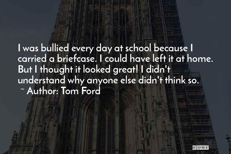 Great Day At School Quotes By Tom Ford