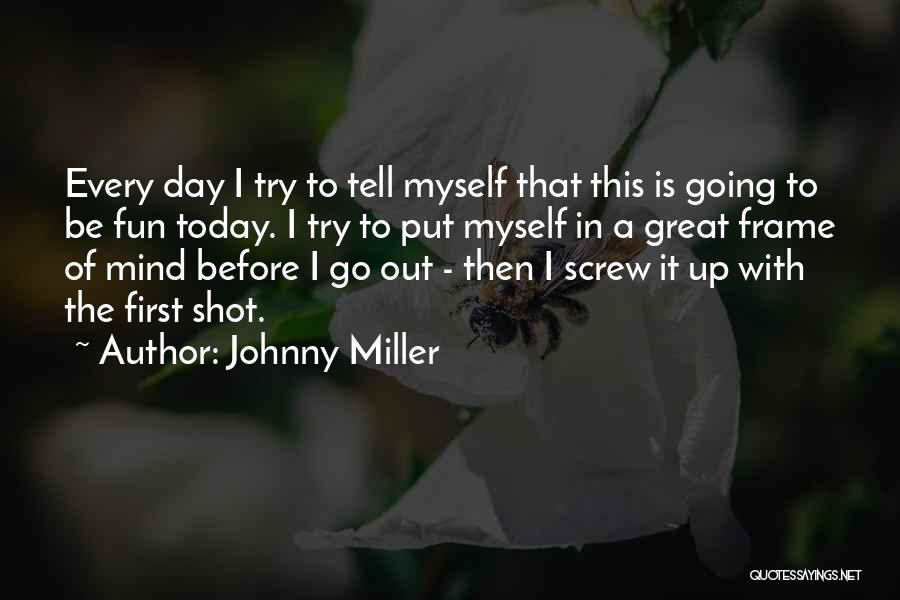 Great Day Out Quotes By Johnny Miller