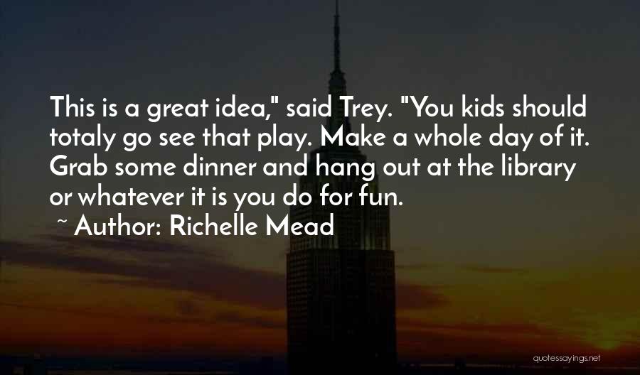 Great Day Out Quotes By Richelle Mead