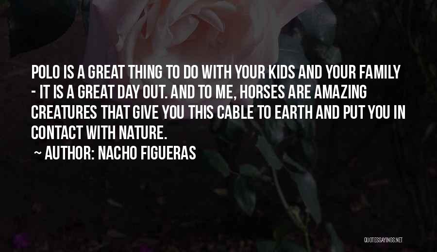 Great Day With Family Quotes By Nacho Figueras