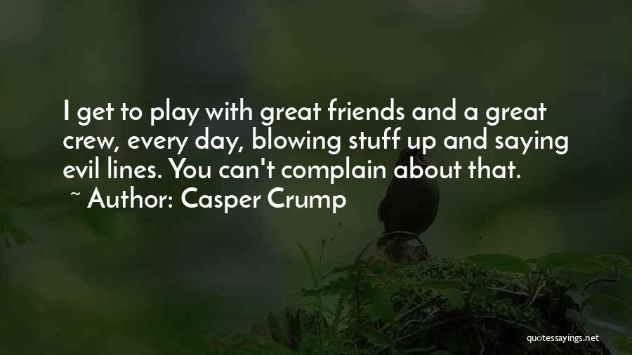 Great Day With Friends Quotes By Casper Crump