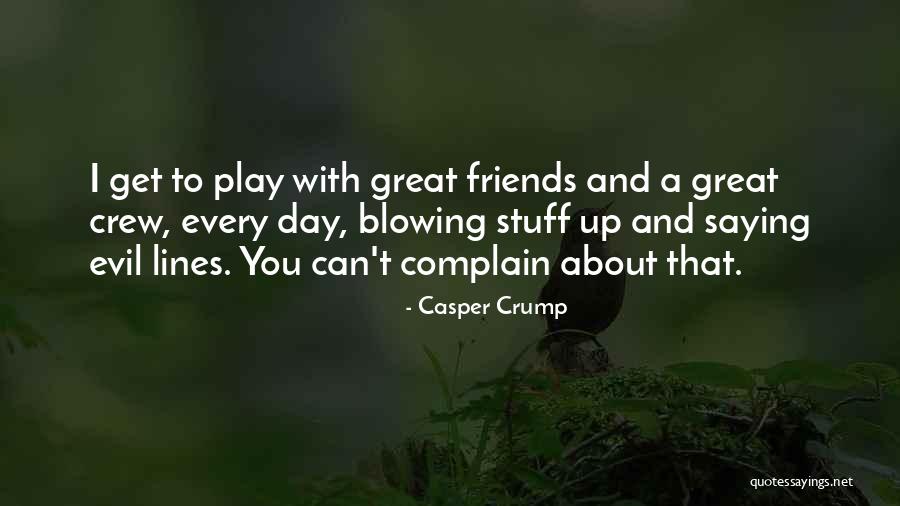 Great Day With Friends Quotes By Casper Crump