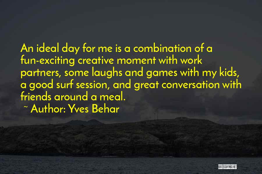 Great Day With Friends Quotes By Yves Behar