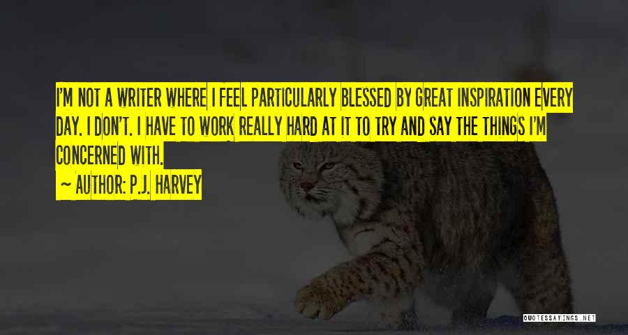 Great Day Work Quotes By P.J. Harvey