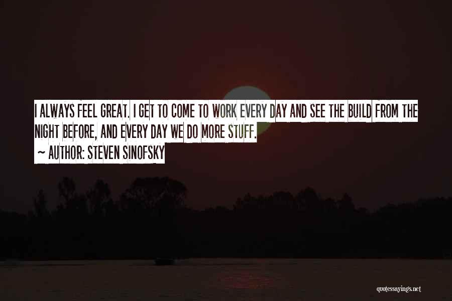 Great Day Work Quotes By Steven Sinofsky