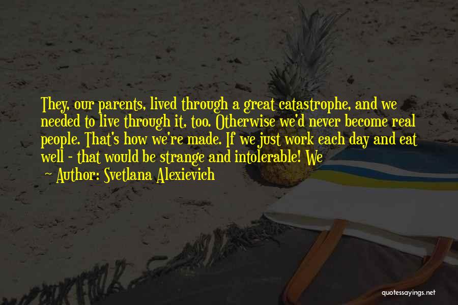 Great Day Work Quotes By Svetlana Alexievich