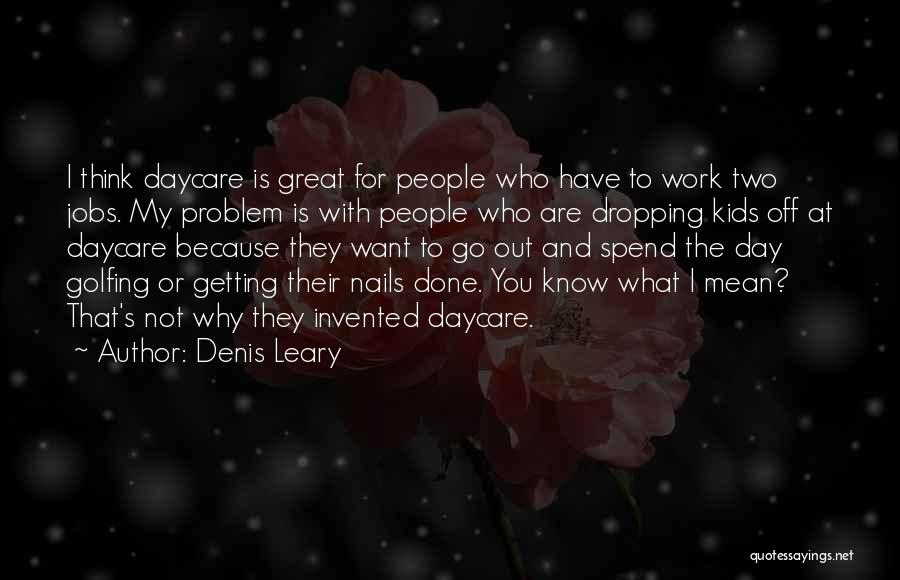 Great Daycare Quotes By Denis Leary