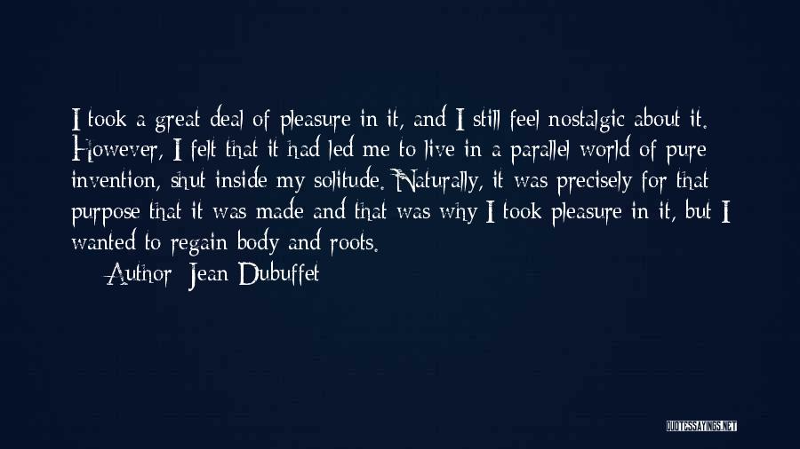 Great Deal Quotes By Jean Dubuffet