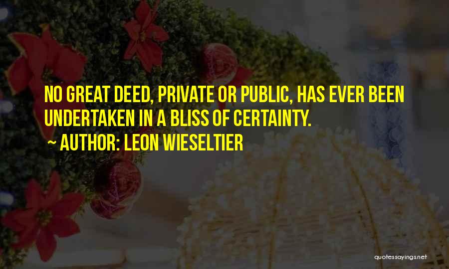 Great Deed Quotes By Leon Wieseltier