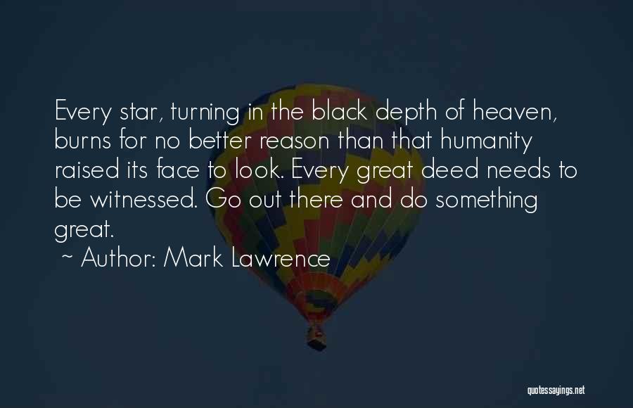 Great Deed Quotes By Mark Lawrence