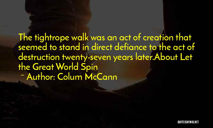 Great Defiance Quotes By Colum McCann