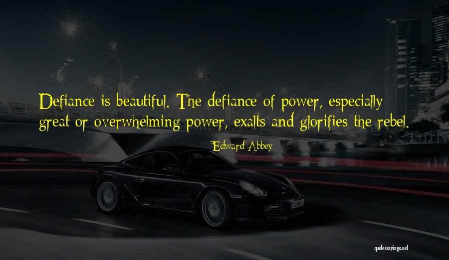 Great Defiance Quotes By Edward Abbey Great Defiance Quotes By Edward Abbey