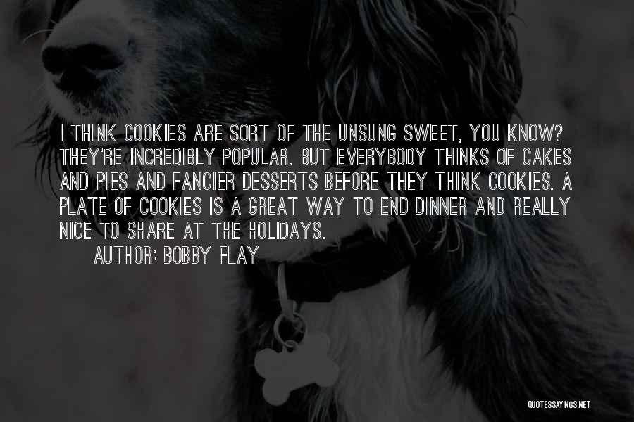 Great Desserts Quotes By Bobby Flay