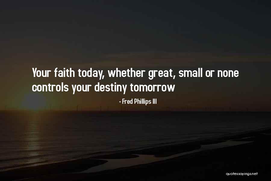 Great Destiny Quotes By Fred Phillips III Great Destiny Quotes By Fred Phillips III