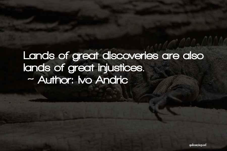 Great Discoveries Quotes By Ivo Andric