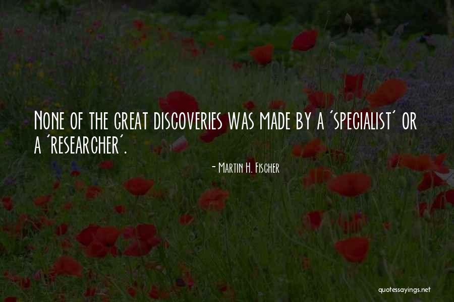 Great Discoveries Quotes By Martin H. Fischer