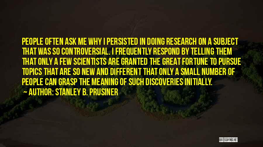 Great Discoveries Quotes By Stanley B. Prusiner