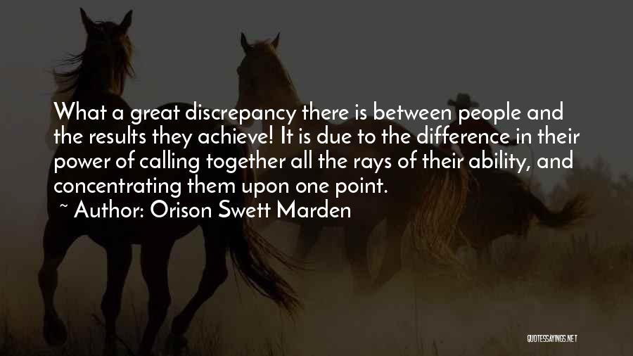 Great Discrepancy Quotes By Orison Swett Marden