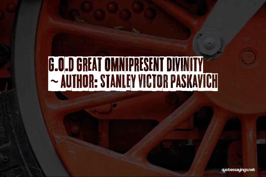 Great Divinity Quotes By Stanley Victor Paskavich
