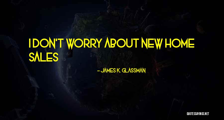 Great Don't Worry Quotes By James K. Glassman Great Don't Worry Quotes By James K. Glassman