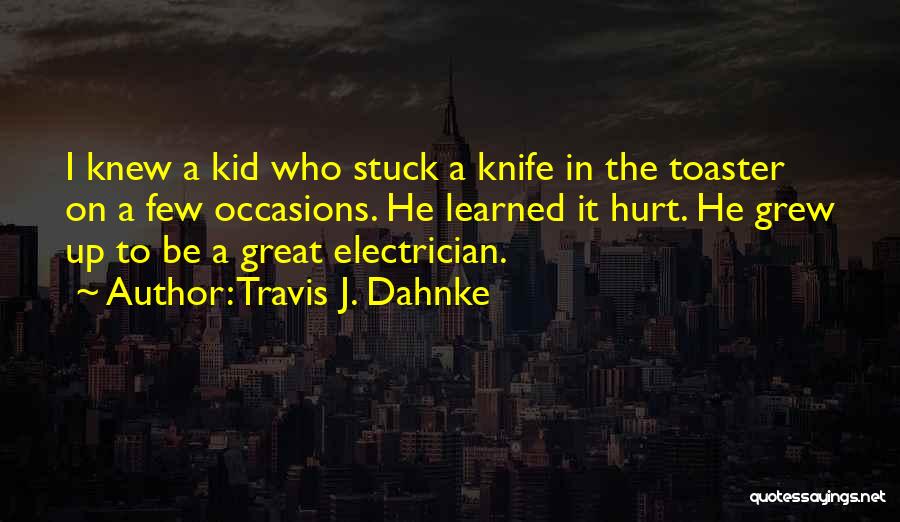 Great Electrician Quotes By Travis J. Dahnke