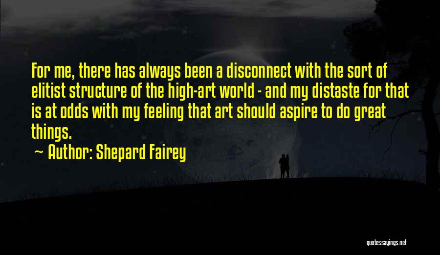 Great Elitist Quotes By Shepard Fairey