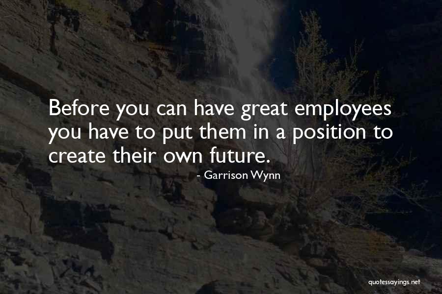 Great Employee Quotes By Garrison Wynn Great Employee Quotes By Garrison Wynn